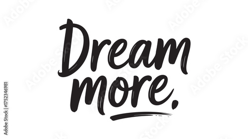 Dream more typography inspirational quote in black and white vector lettering for posters and prints
