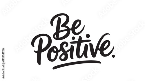 Be Positive typography design motivational quote in script lettering vector illustration on white background