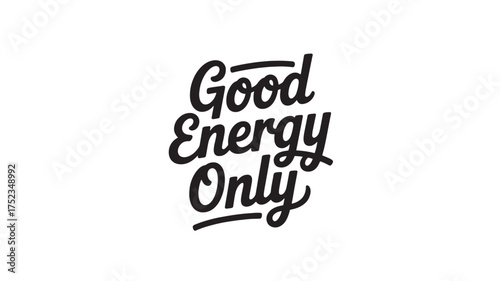 Good energy only typography design positive message in a script font vector illustration isolated on white background