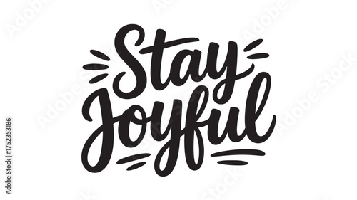 Stay Joyful lettering hand drawn typography vector illustration motivational quote for print and design