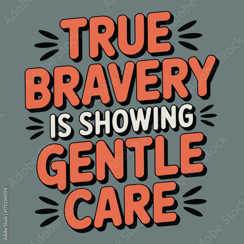 True Bravery Is Showing Gentle Care Typography lettering