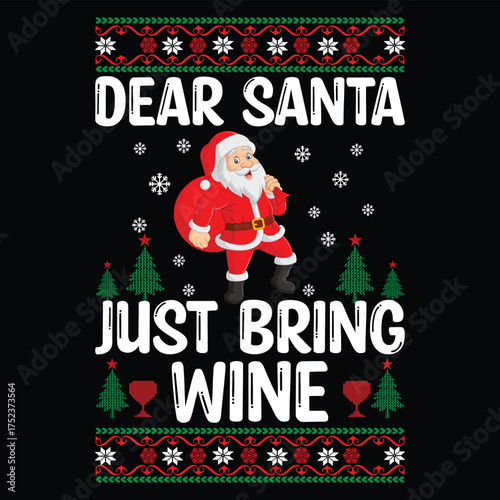 Funny Christmas quote 'Dear Santa Just Bring Wine'. Ugly sweater t-shirt design for wine lovers.