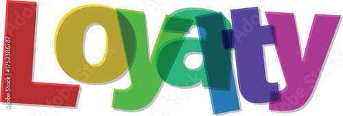 Loyalty Colorful Word Art with Translucent Letters Represents Strong Relationship and Brand Trust