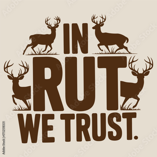 In Rut We Trust Deer Hunting Design | Buck Hunting Quote Art