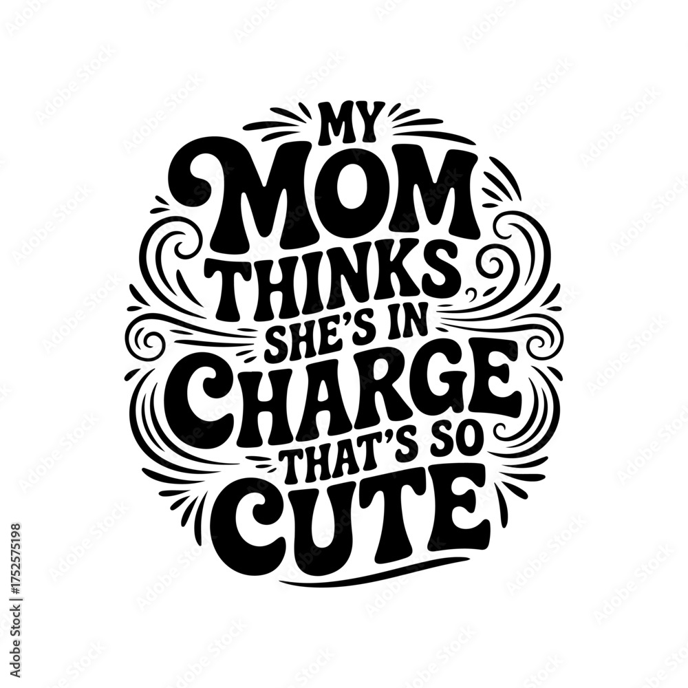 Fototapeta premium My Mom Thinks She's In Charge That's So Cute. Vector Design Isolated on White Background