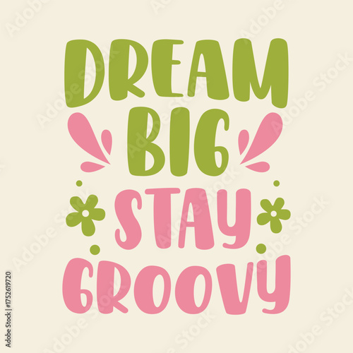 Inspirational quote dream big stay groovy with retro floral elements and pastel colors