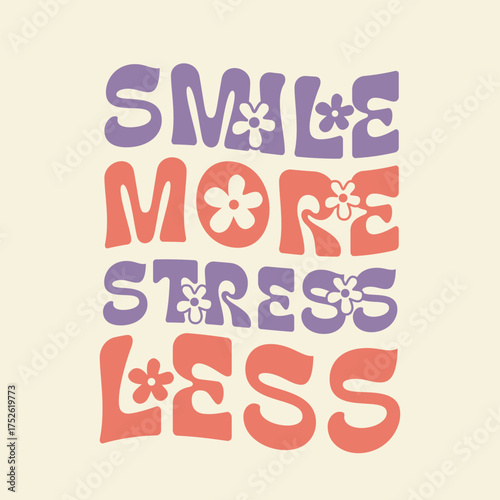 Retro groovy typography with inspirational quote smile more stress less and floral elements