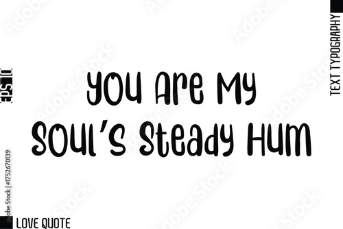 You Are My Soul’s Steady Hum   -Trendy Love Quotes Modern Stylish Typography Bold Text Lettering