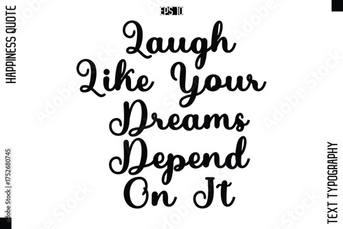 Laugh Like Your Dreams Depend On It   -Happiness Quote Premium Cursive Typography Alphabetical Lettering