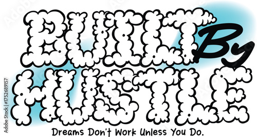 Built By Hustle Typography Quote — Dream Work Motivation Graphic in Cloud Bubble Lettering Style, Streetwear T-Shirt Design for Entrepreneurs