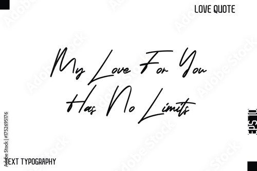 My Love For You Has No Limits   -Cute Love Quote Stylish Cursive Typography Vector Elegant Design