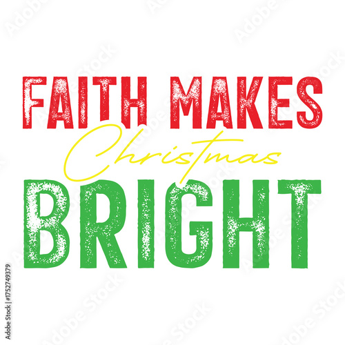 Faith Makes Christmas Bright – Inspirational Christian Holiday Typography T-Shirt Design