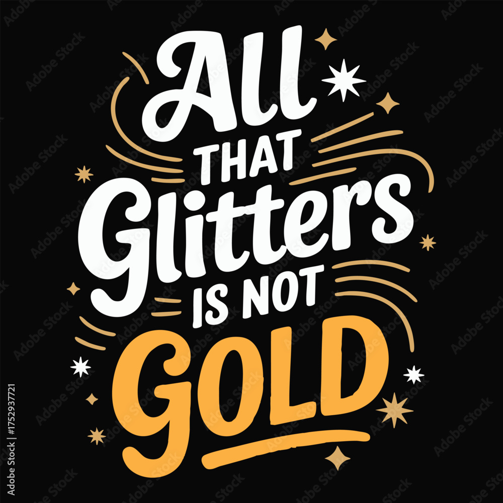 Fototapeta premium Inspirational quote all that glitters is not gold with sparkles and stars