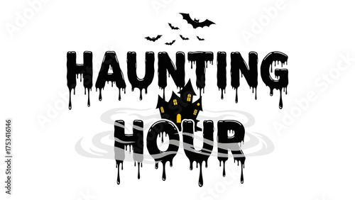 Haunting Hour: The chilling essence of a spectral gathering, inviting you to embrace the eerie atmosphere with dripping letters, silhouettes of bats, and a spooky haunted house.