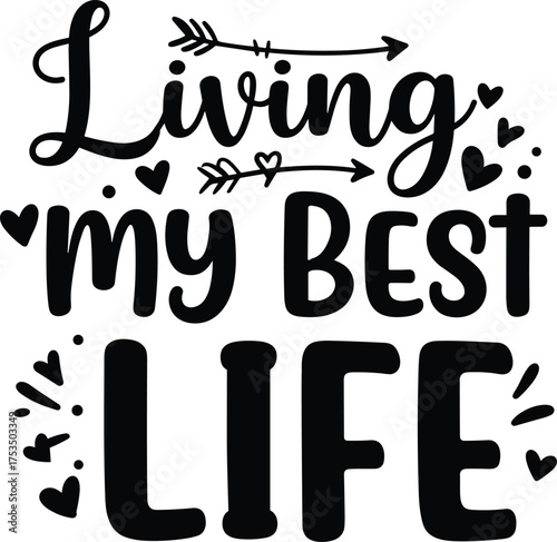 Black text Living my Best Life with hearts and arrows on white lettering black and white