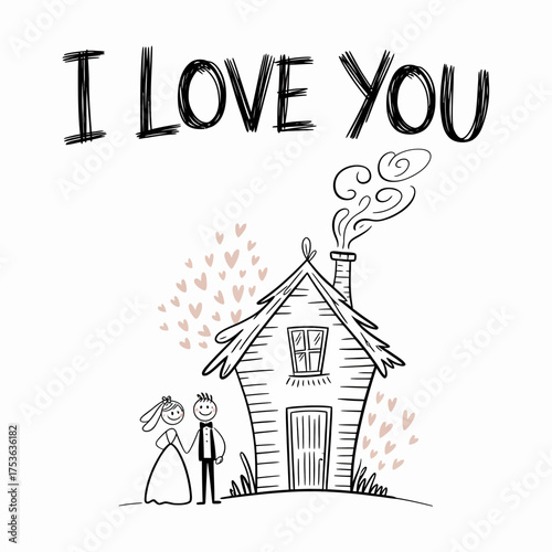 Love's Haven: Adorable stick figures stand hand-in-hand near a quaint house with smoke gently curling from its chimney and the phrase I LOVE YOU arching above.