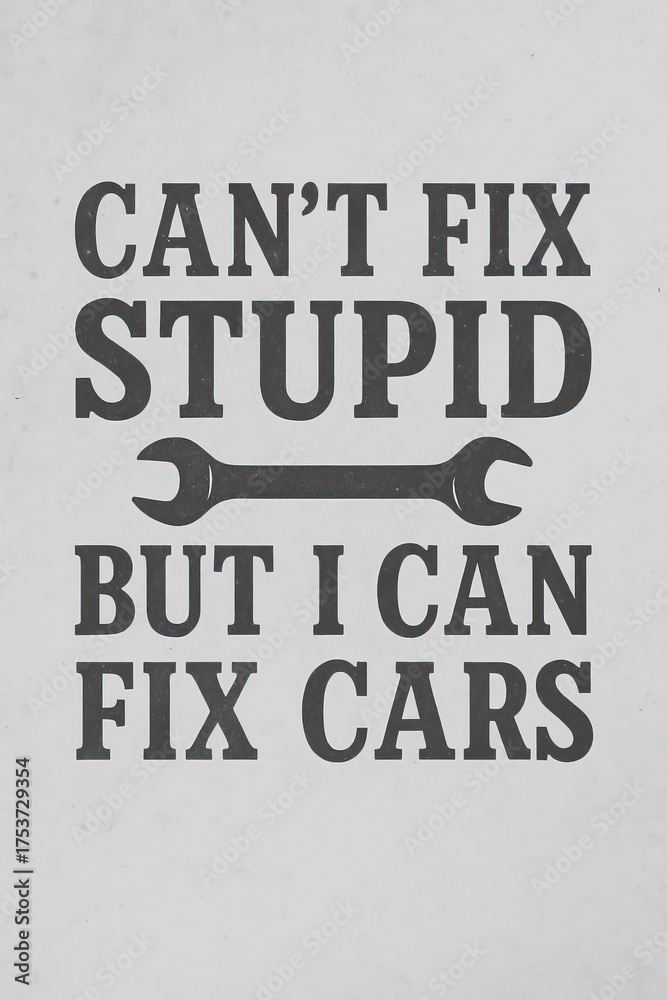 Fototapeta premium Embrace the wit of the garage with this humorous mechanic's quote: 'Can't Fix Stupid, But I Can Fix Cars.' A perfect design for auto repair professionals, gearheads, and car enthusiasts who appreciate