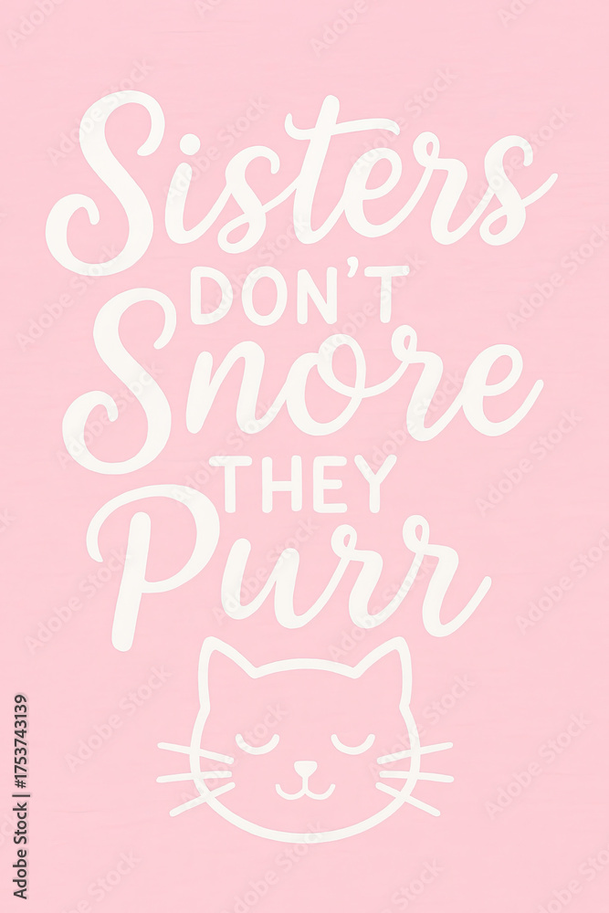 Naklejka premium Charming Pink 'Sisters Don't Snore They Purr' Cat Lover Poster - Adorable Sibling Quote Art for Best Friends, Family, & Feline Enthusiasts - Perfect Gift Decor & Fun Home Wall Decoration