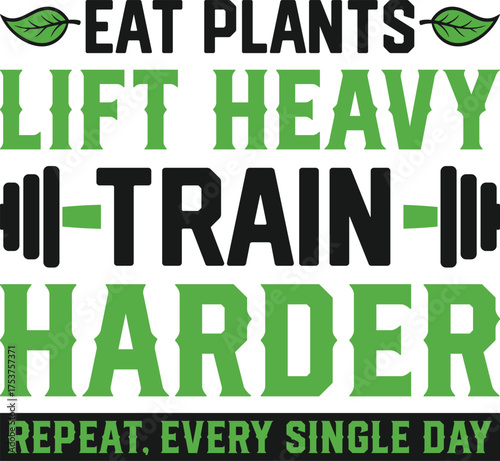 Vegan Day Eat Plants Lift Heavy Train Harder Repeat Motivation