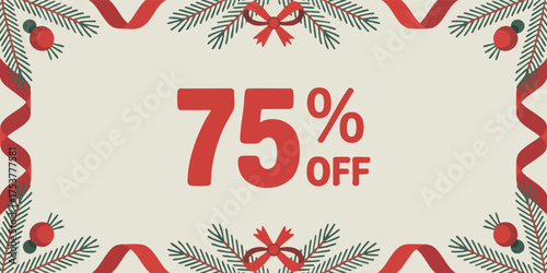 75 OFF text in red with a festive border of pine sprigs red ribbons and berries on a light background