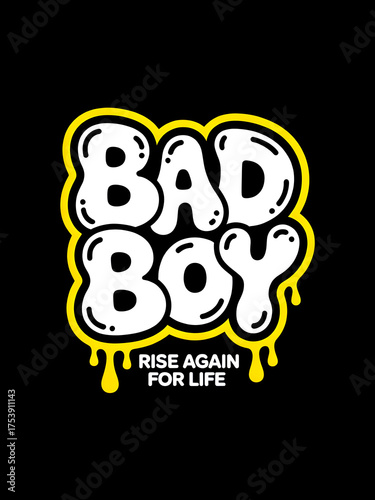 Bold “Bad Boy – Rise Again for Life” graffiti-style typography with dripping letters, white text, and yellow outline on black background. Perfect for streetwear, stickers, posters, and graphic tees.