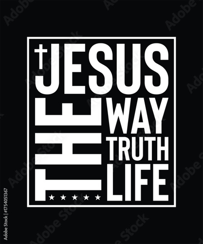 Jesus The Way The Truth The Life Christian Scripture Faith Typography T-shirt Design