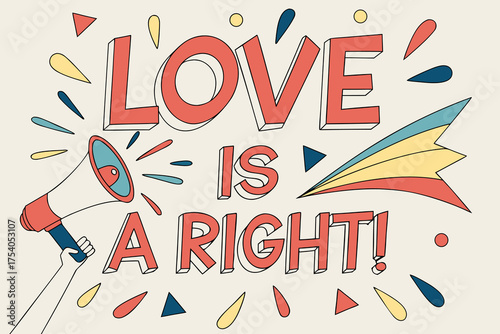 Love is a right text with megaphone and rainbow lettering