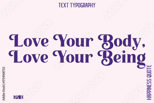 Love Your Body, Love Your Being   -Empowering Self-Love Phrase Typography Vector for Motivational Posters and Digital Prints