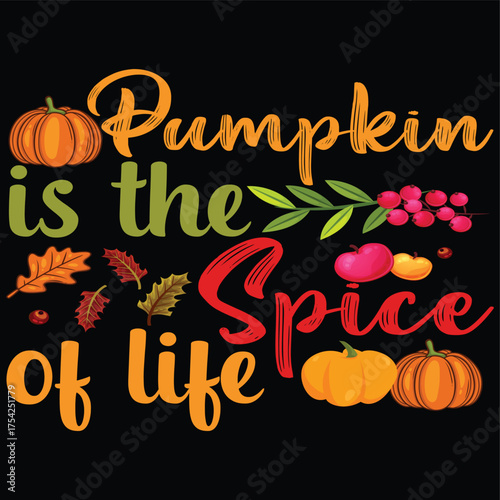 Pumpkin Is The Spice Of Life Thanksgiving Vector Illustration Design