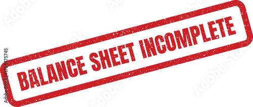 Textured red rectangular stamp displaying the official notification BALANCE SHEET INCOMPLETE for financial documentation purposes