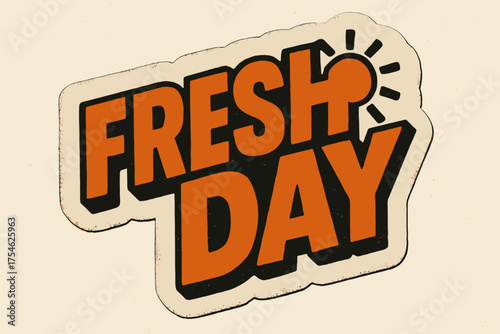 Fresh Day Sticker. “Fresh Day”. retro sticker block lettering, bold cut-out outline, slight tilt/overlap,