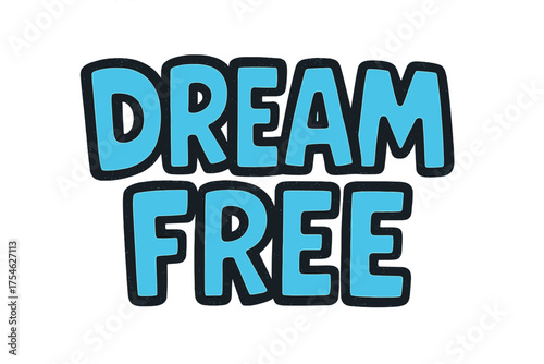Dream Free Doodle. “Dream Free”. bold doodle lettering, thick outline, playful marker vibe, sketchy textures,