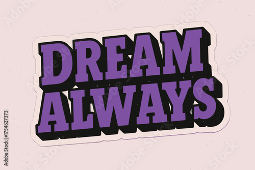 Dream Always Sticker. “Dream Always”. retro sticker block lettering, bold cut-out outline, slight tilt/overlap