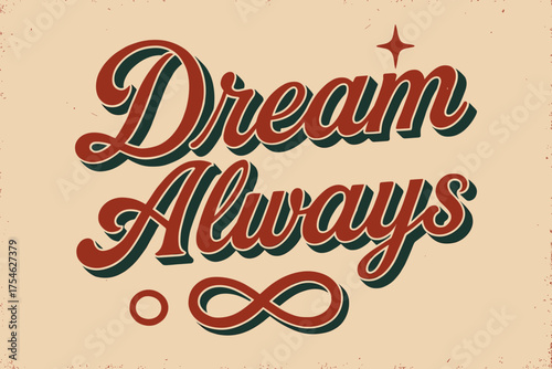 Vintage Dream Design. “Dream Always”. vintage serif script, shadowed outlines, aged print texture, nostalgic