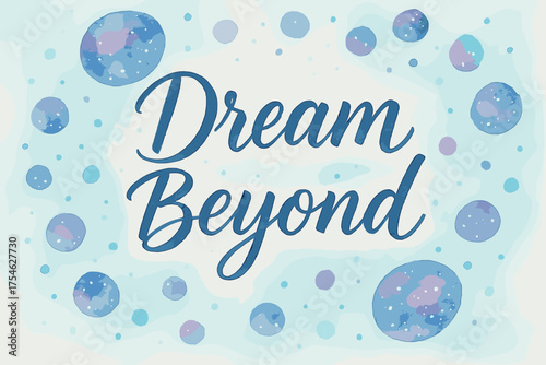 Dreamy Galaxy Art. “Dream Beyond”. watercolor brush lettering, soft hand-painted texture, airy composition