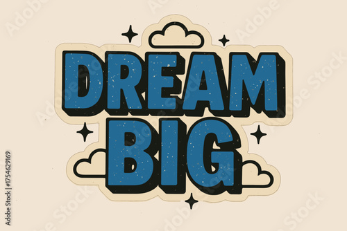 Retro Dream Theme. “Dream Big”. retro sticker block lettering, bold cut-out outline, slight tilt/overlap,