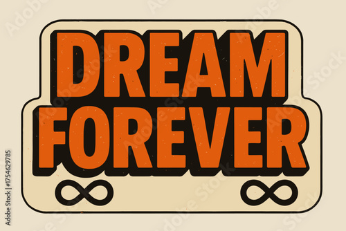 Retro Dream Sticker. “Dream Forever”. retro sticker block lettering, bold cut-out outline, slight tilt/overlap