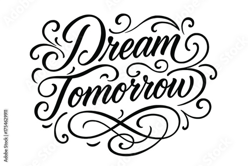 Dream Tomorrow Calligraphy. “Dream Tomorrow”. Elegant modern calligraphy lettering with bold and saturated