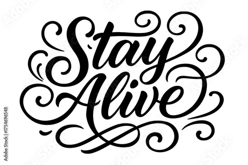 Stay Alive Flourishes. “Stay Alive”. Elegant modern calligraphy lettering with bold and saturated thick