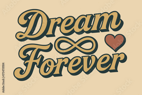 Timeless Love Design. “Dream Forever”. vintage serif script, shadowed outlines, aged print texture, nostalgic