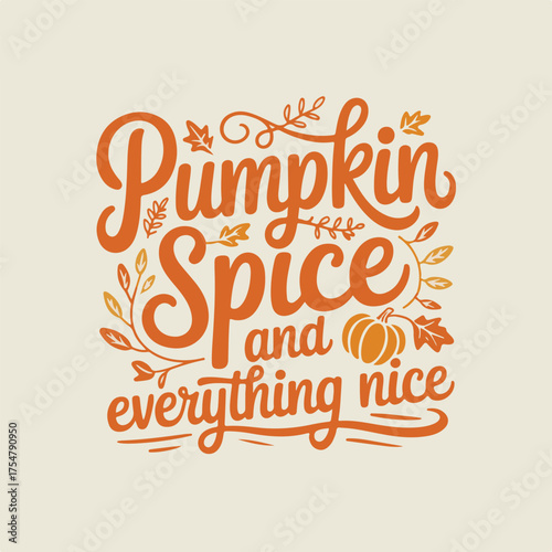 Vector art of pumpkin spice and everything nice text with autumn leaves and pumpkin illustration