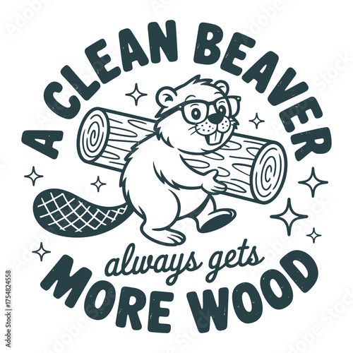 Funny beaver quote cute animal cartoon humor design witty illustration for t shirt poster and novelty artwork