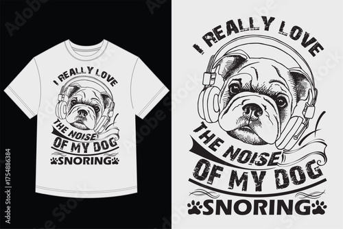 I Really Love The Noise of My Dog Snoring Bulldog T-Shirt Design Vector