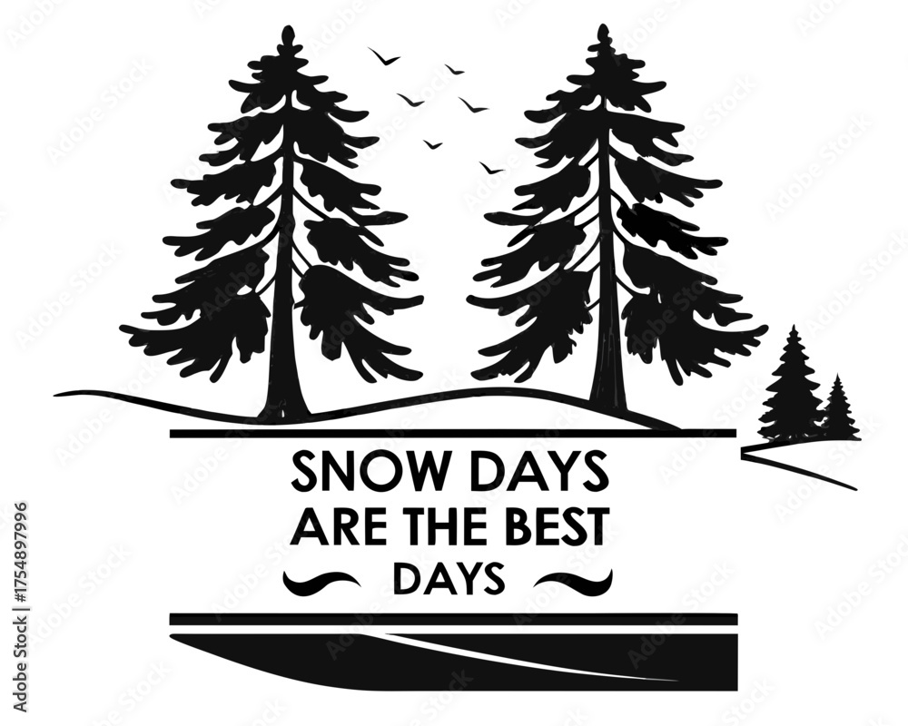 Obraz premium Monochrome Illustration of Winter Landscape with Evergreen Trees and Snow Days Are the Best Days Text