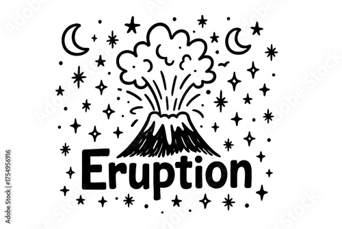 Volcanic Eruption Doodle. Doodle volcanic eruption night with stars, moons, and sparkles, center word “Eruption” in black and