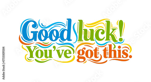 Send encouraging vibes with this vibrant "Good luck! You've got this" typographic design, perfect for celebrating achievements and boosting confidence.
