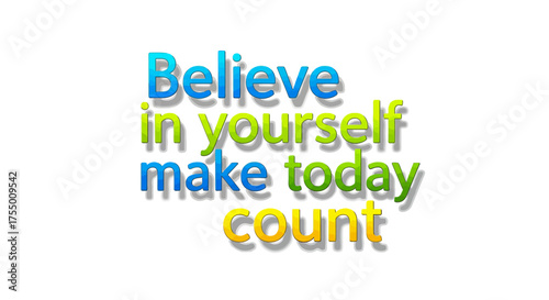 Inspiring message believe in yourself make today count with vibrant gradient lettering and subtle shadows, perfect for motivational content and personal growth resources