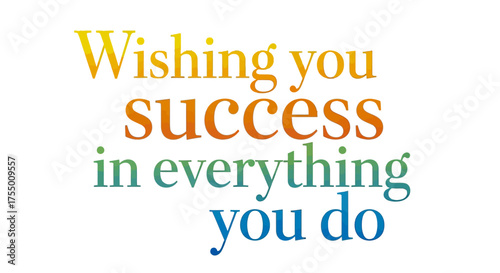 Inspiring message wishing you success in everything you do with vibrant gradient colors, perfect for motivational and celebratory contexts.