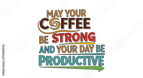 Fuel your ambition with strong coffee for a powerfully productive day, embracing motivation and success in every sip and task accomplished.