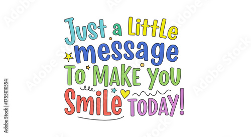 Bright, colorful hand drawn lettering saying 'Just a Little Message To Make You Smile Today!' designed to spread joy and positivity with whimsical decorative elements